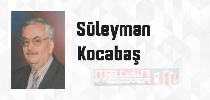 Süleyman Kocabaş kimdir? Süleyman Kocabaş kitapları ve sözleri