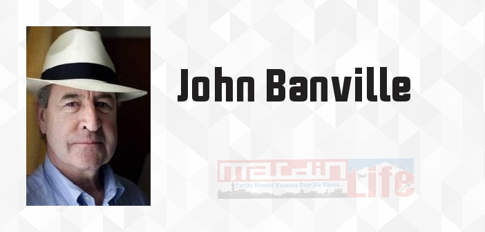 John Banville kimdir? John Banville kitapları ve sözleri