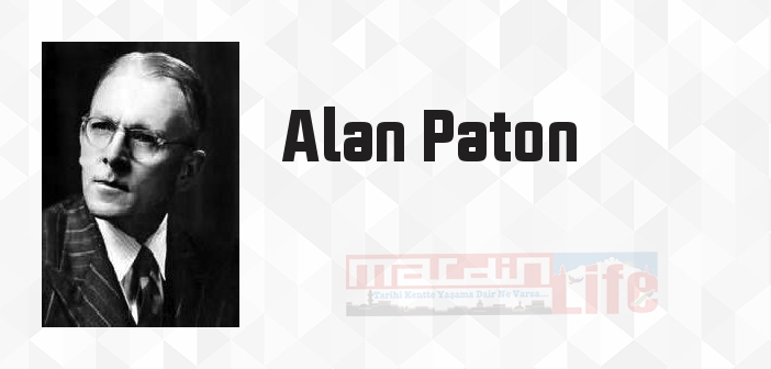 Alan Paton kimdir? Alan Paton kitapları ve sözleri