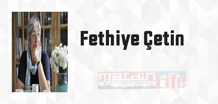 Fethiye Çetin kimdir? Fethiye Çetin kitapları ve sözleri