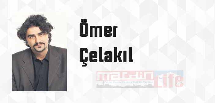 Ömer Çelakıl kimdir? Ömer Çelakıl kitapları ve sözleri