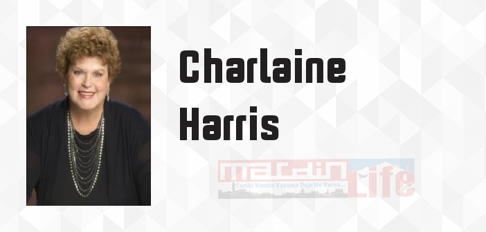 Charlaine Harris kimdir? Charlaine Harris kitapları ve sözleri