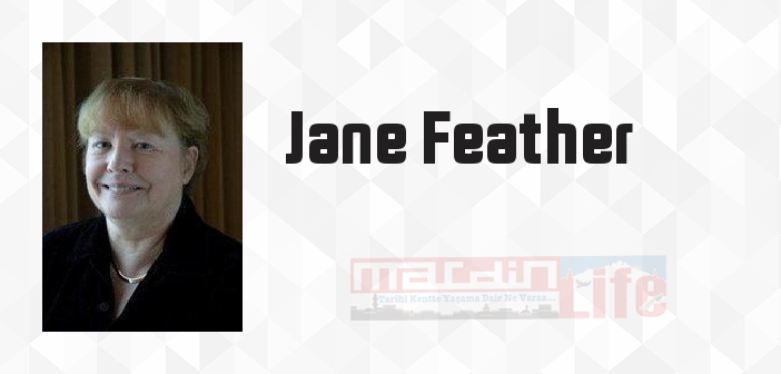 Jane Feather kimdir? Jane Feather kitapları ve sözleri