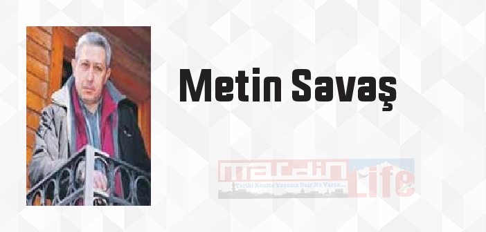 Metin Savaş kimdir? Metin Savaş kitapları ve sözleri