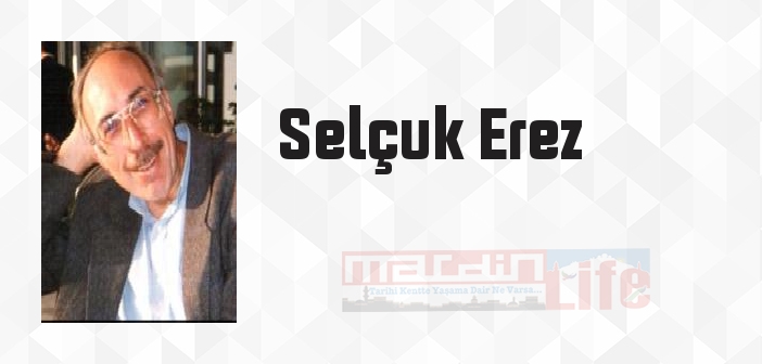 Selçuk Erez kimdir? Selçuk Erez kitapları ve sözleri