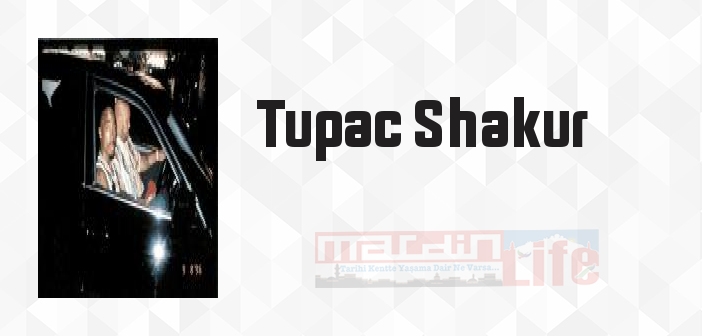 Tupac Shakur kimdir? Tupac Shakur kitapları ve sözleri
