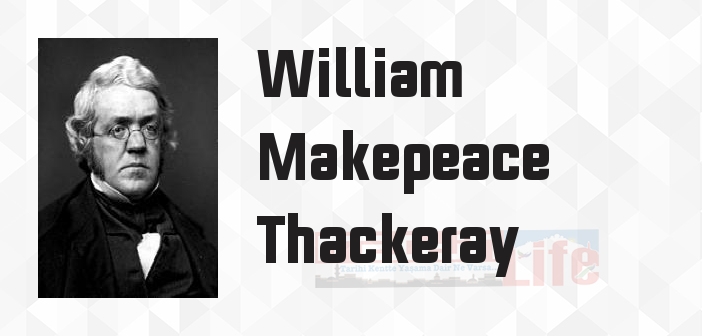 William Makepeace Thackeray kimdir? William Makepeace Thackeray kitapları ve sözleri