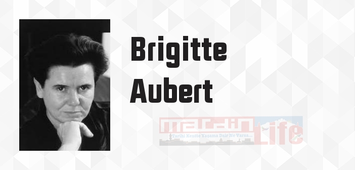Brigitte Aubert kimdir? Brigitte Aubert kitapları ve sözleri