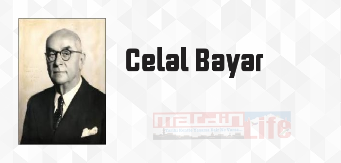 Celal Bayar kimdir? Celal Bayar kitapları ve sözleri