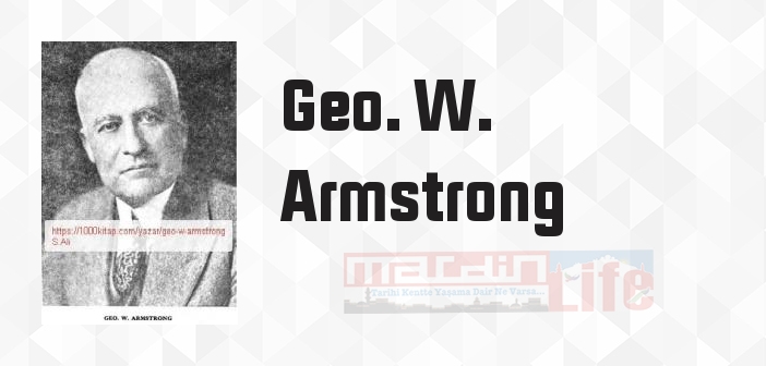 Geo. W. Armstrong kimdir? Geo. W. Armstrong kitapları ve sözleri