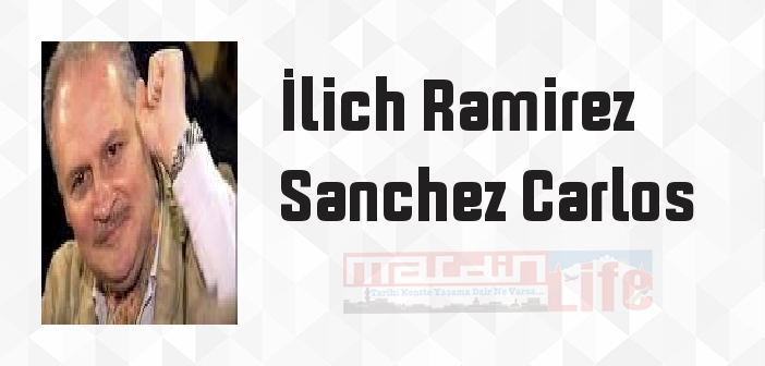 İlich Ramirez Sanchez Carlos kimdir? İlich Ramirez Sanchez Carlos kitapları ve sözleri