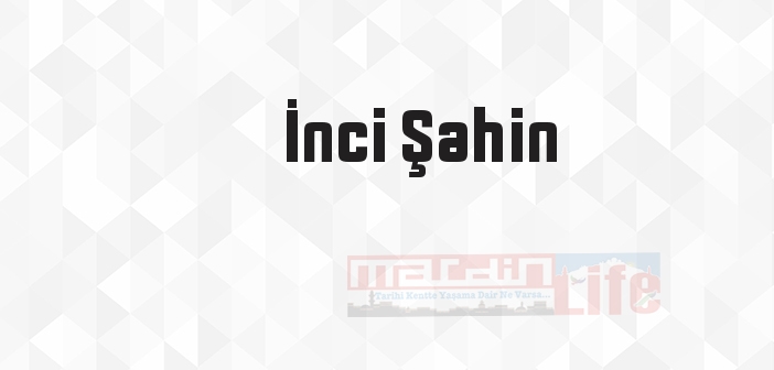 İnci Şahin kimdir? İnci Şahin kitapları ve sözleri