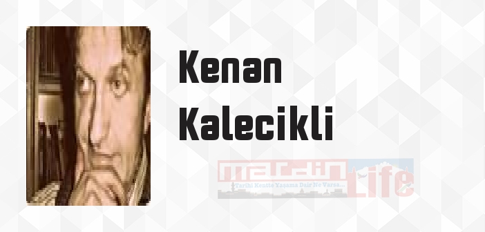 Kenan Kalecikli kimdir? Kenan Kalecikli kitapları ve sözleri