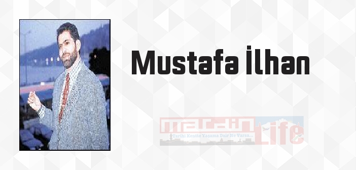 Mustafa İlhan kimdir? Mustafa İlhan kitapları ve sözleri
