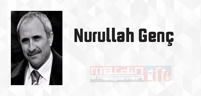 Nurullah Genç kimdir? Nurullah Genç kitapları ve sözleri