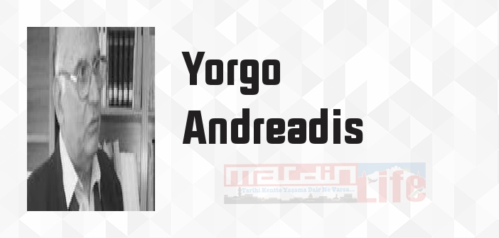 Yorgo Andreadis kimdir? Yorgo Andreadis kitapları ve sözleri