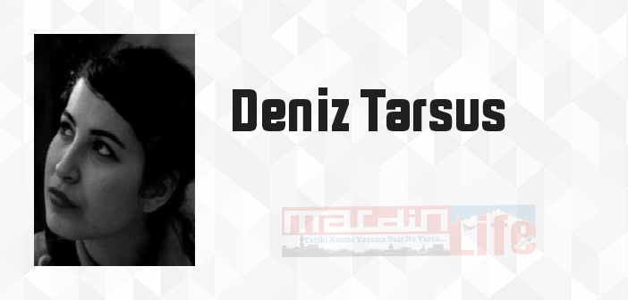 Deniz Tarsus kimdir? Deniz Tarsus kitapları ve sözleri