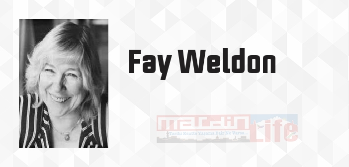 Fay Weldon kimdir? Fay Weldon kitapları ve sözleri