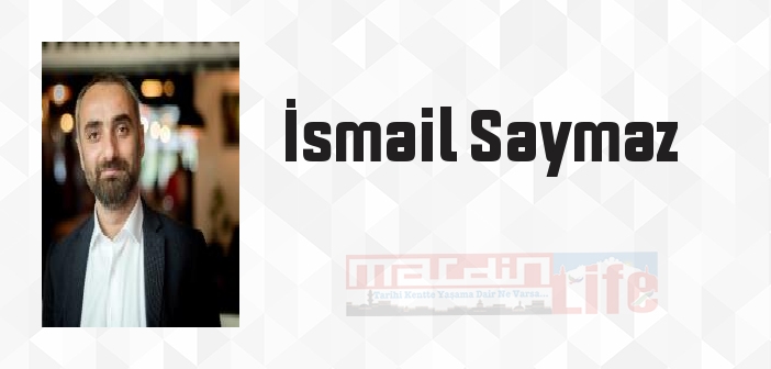 İsmail Saymaz kimdir? İsmail Saymaz kitapları ve sözleri