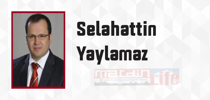 Selahattin Yaylamaz kimdir? Selahattin Yaylamaz kitapları ve sözleri