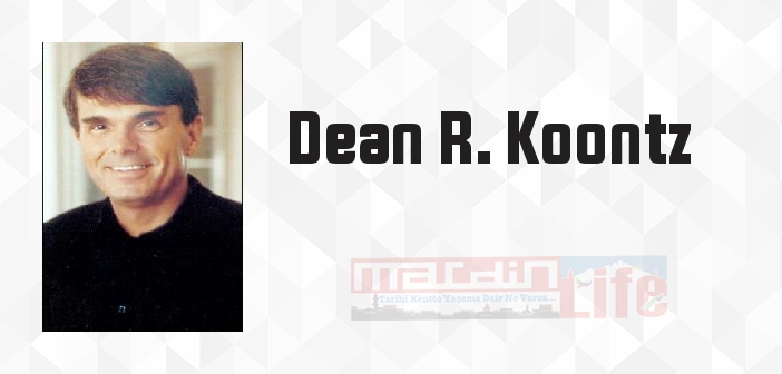 Dean R. Koontz kimdir? Dean R. Koontz kitapları ve sözleri