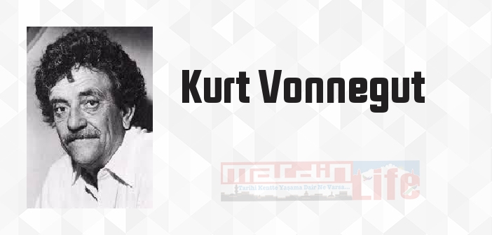 Kurt Vonnegut kimdir? Kurt Vonnegut kitapları ve sözleri