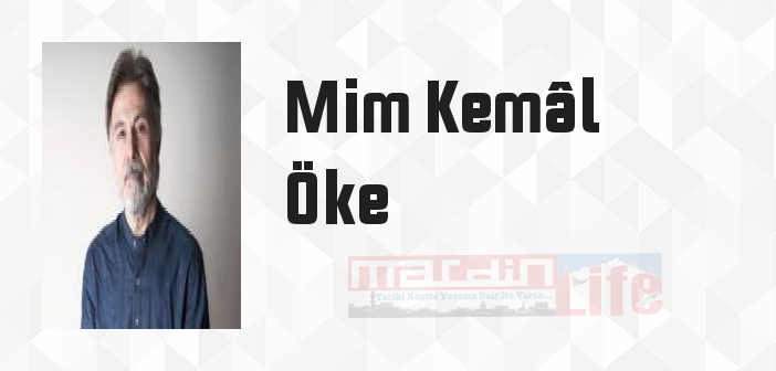 Mim Kemâl Öke kimdir? Mim Kemâl Öke kitapları ve sözleri