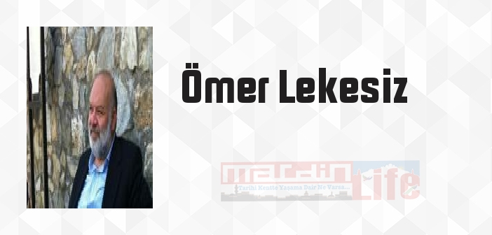 Ömer Lekesiz kimdir? Ömer Lekesiz kitapları ve sözleri