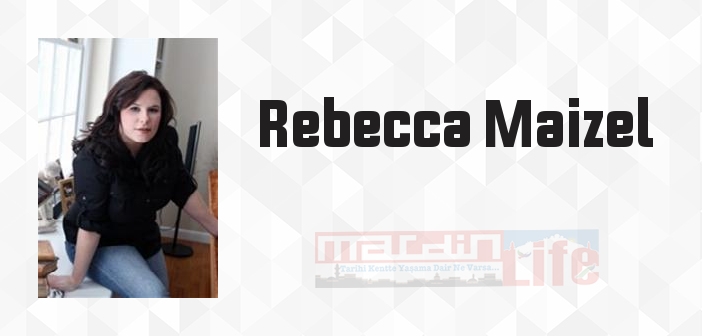 Rebecca Maizel kimdir? Rebecca Maizel kitapları ve sözleri