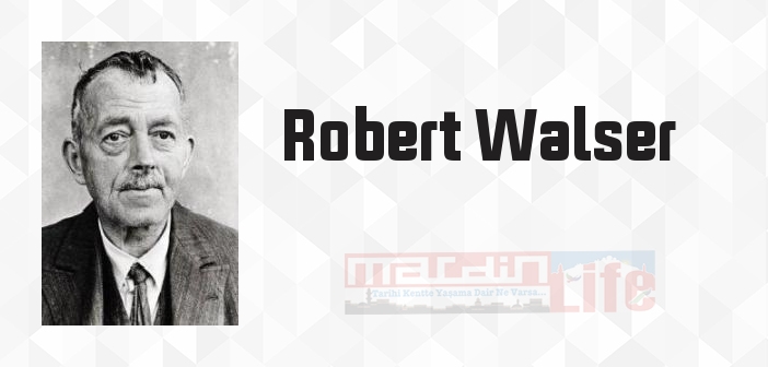 Robert Walser kimdir? Robert Walser kitapları ve sözleri