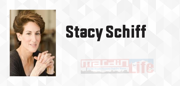 Stacy Schiff kimdir? Stacy Schiff kitapları ve sözleri