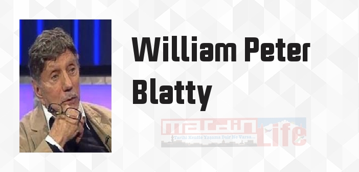 William Peter Blatty kimdir? William Peter Blatty kitapları ve sözleri