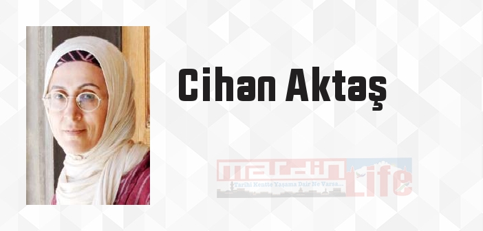 Cihan Aktaş kimdir? Cihan Aktaş kitapları ve sözleri