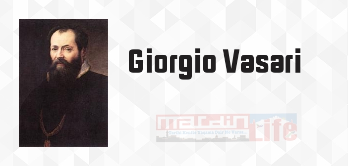 Giorgio Vasari kimdir? Giorgio Vasari kitapları ve sözleri