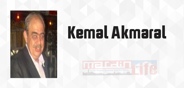 Kemal Akmaral kimdir? Kemal Akmaral kitapları ve sözleri