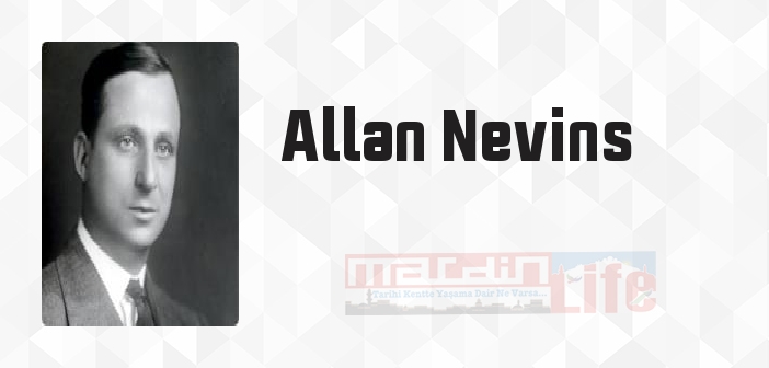 Allan Nevins kimdir? Allan Nevins kitapları ve sözleri
