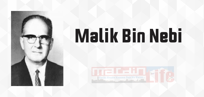 Malik Bin Nebi kimdir? Malik Bin Nebi kitapları ve sözleri