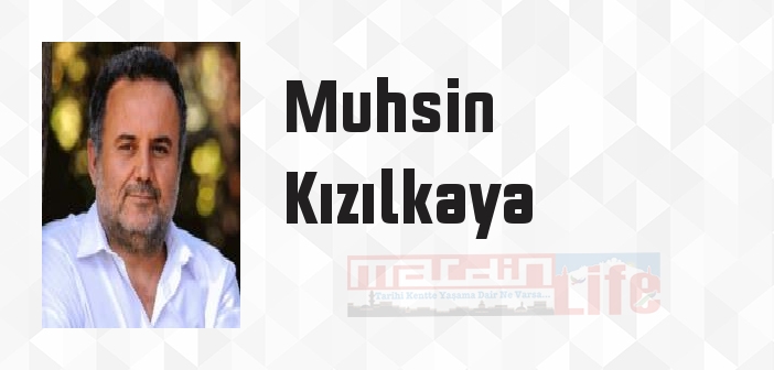 Muhsin Kızılkaya kimdir? Muhsin Kızılkaya kitapları ve sözleri