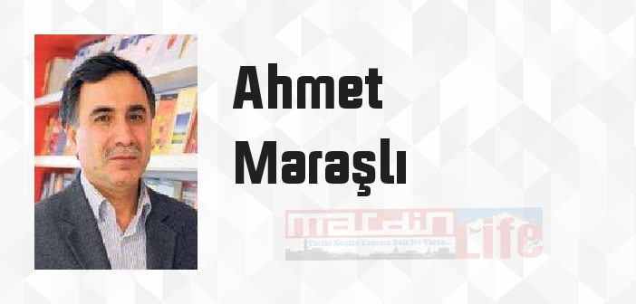 Ahmet Maraşlı kimdir? Ahmet Maraşlı kitapları ve sözleri