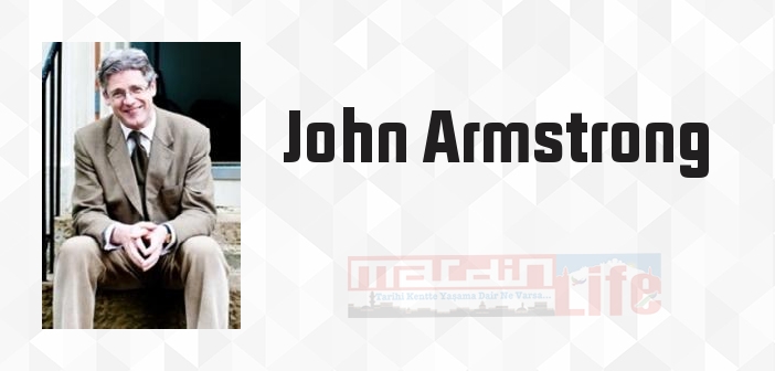 John Armstrong kimdir? John Armstrong kitapları ve sözleri