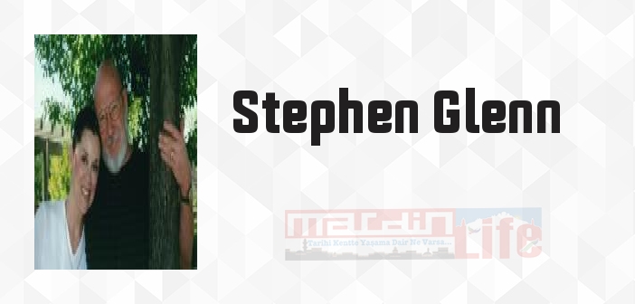 Stephen Glenn kimdir? Stephen Glenn kitapları ve sözleri