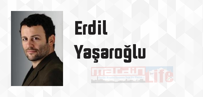 Erdil Yaşaroğlu kimdir? Erdil Yaşaroğlu kitapları ve sözleri