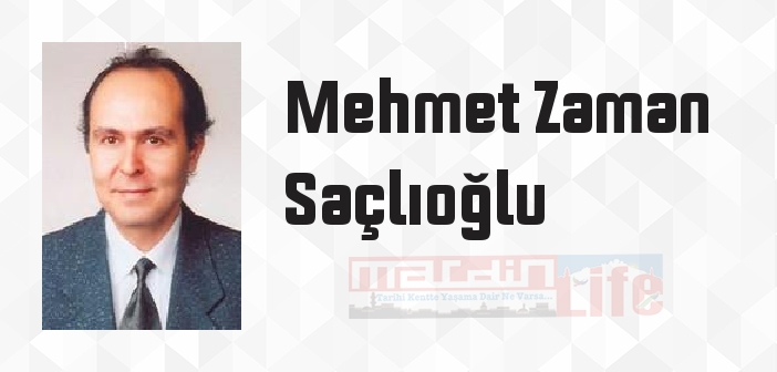 Mehmet Zaman Saçlıoğlu kimdir? Mehmet Zaman Saçlıoğlu kitapları ve sözleri