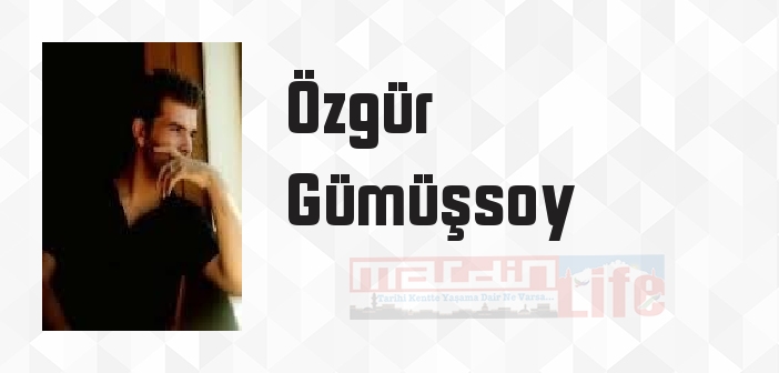 Özgür Gümüşsoy kimdir? Özgür Gümüşsoy kitapları ve sözleri