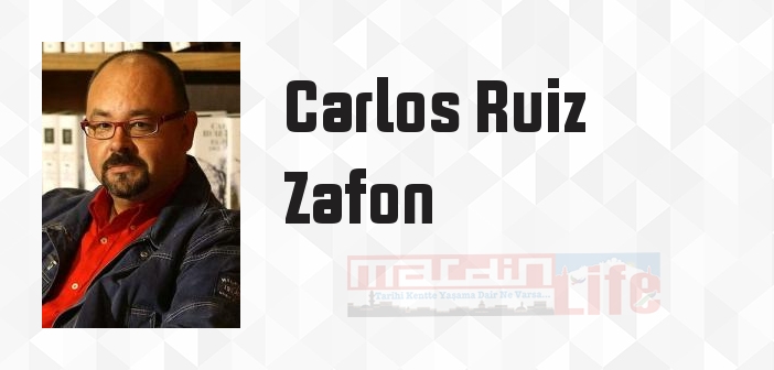 Carlos Ruiz Zafon kimdir? Carlos Ruiz Zafon kitapları ve sözleri