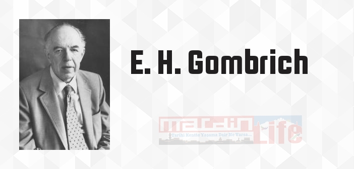 E. H. Gombrich kimdir? E. H. Gombrich kitapları ve sözleri