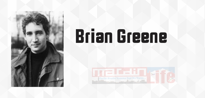 Brian Greene kimdir? Brian Greene kitapları ve sözleri
