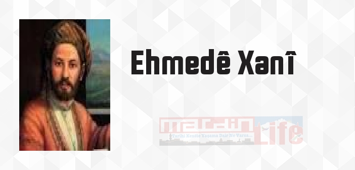 Ehmedê Xanî kimdir? Ehmedê Xanî kitapları ve sözleri