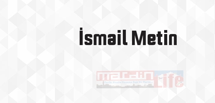 İsmail Metin kimdir? İsmail Metin kitapları ve sözleri