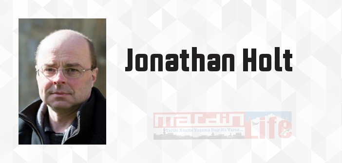 Jonathan Holt kimdir? Jonathan Holt kitapları ve sözleri